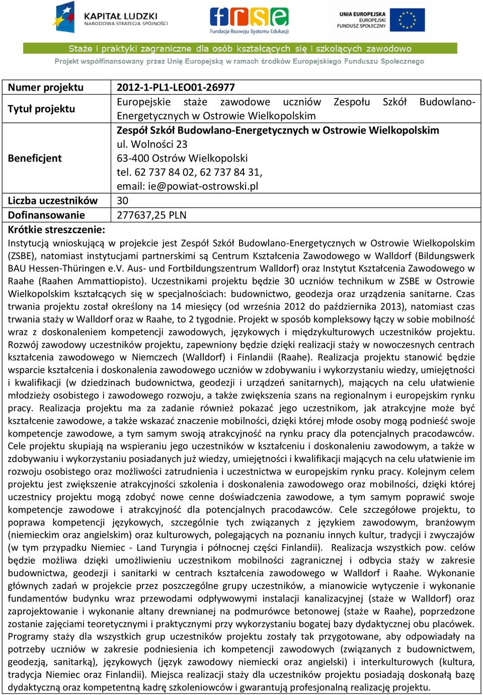 pl Liczba uczestników 30 Dofinansowanie 277637,25 PLN Instytucją wnioskującą w projekcie jest Zespół Szkół Budowlano-Energetycznych w Ostrowie Wielkopolskim (ZSBE), natomiast instytucjami