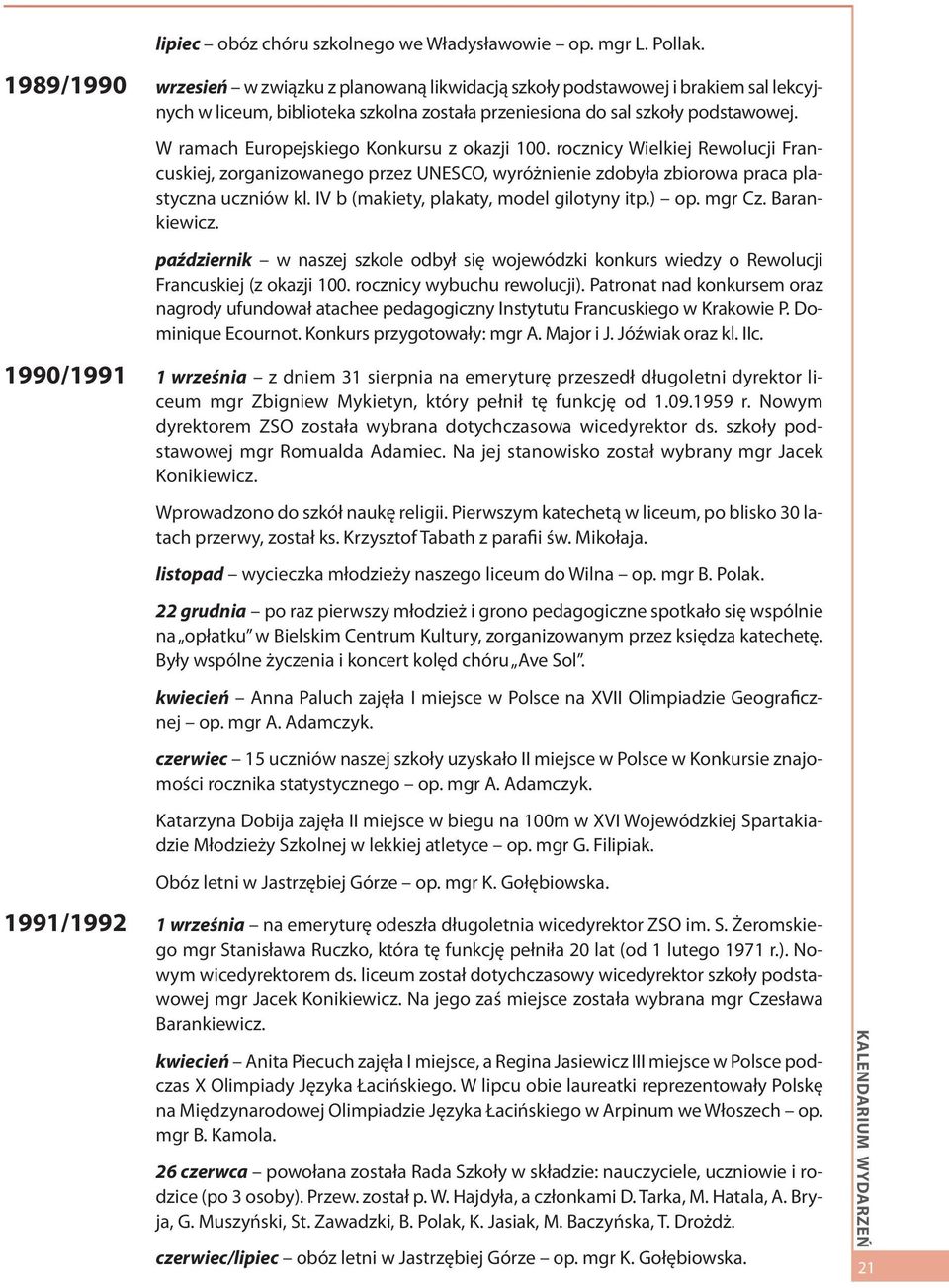 W ramach Europejskiego Konkursu z okazji 100. rocznicy Wielkiej Rewolucji Francuskiej, zorganizowanego przez UNESCO, wyróżnienie zdobyła zbiorowa praca plastyczna uczniów kl.