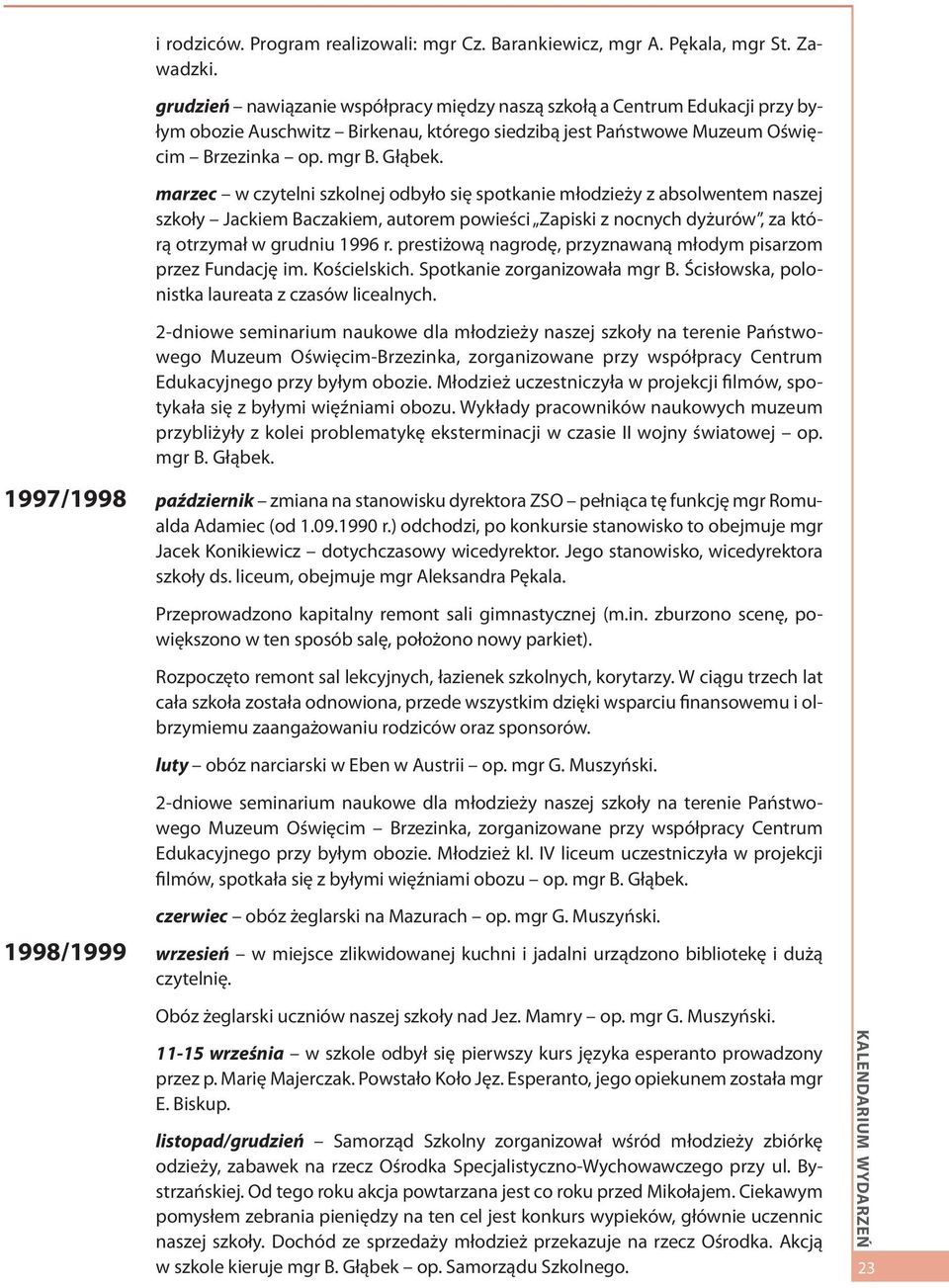 marzec w czytelni szkolnej odbyło się spotkanie młodzieży z absolwentem naszej szkoły Jackiem Baczakiem, autorem powieści Zapiski z nocnych dyżurów, za którą otrzymał w grudniu 1996 r.