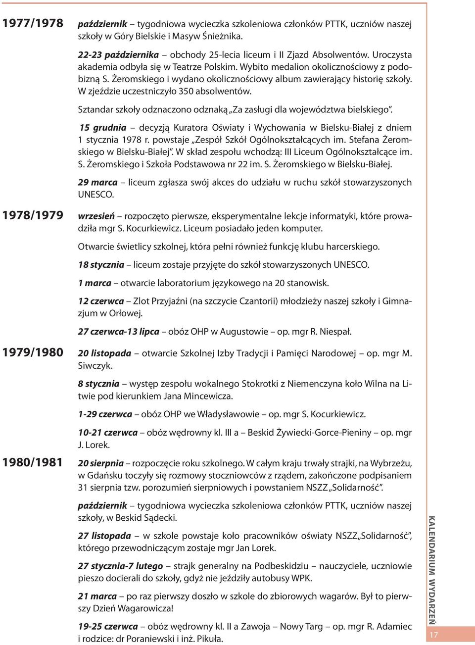 W zjeździe uczestniczyło 350 absolwentów. Sztandar szkoły odznaczono odznaką Za zasługi dla województwa bielskiego.