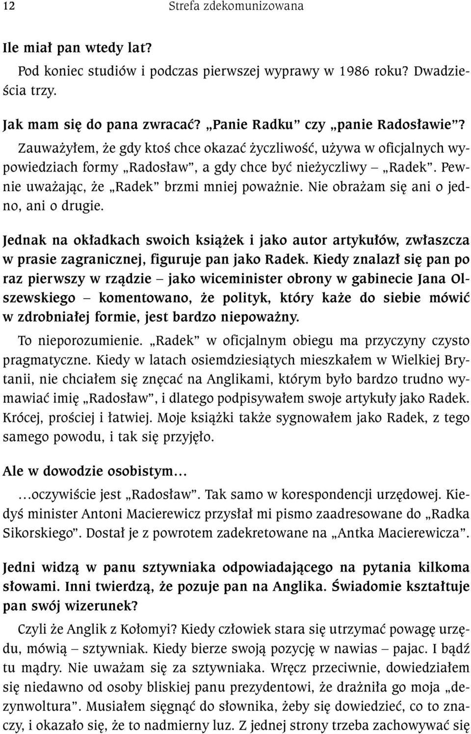 Nie obra am siê ani o jedno, ani o drugie. Jednak na ok³adkach swoich ksi¹ ek i jako autor artyku³ów, zw³aszcza w prasie zagranicznej, figuruje pan jako Radek.