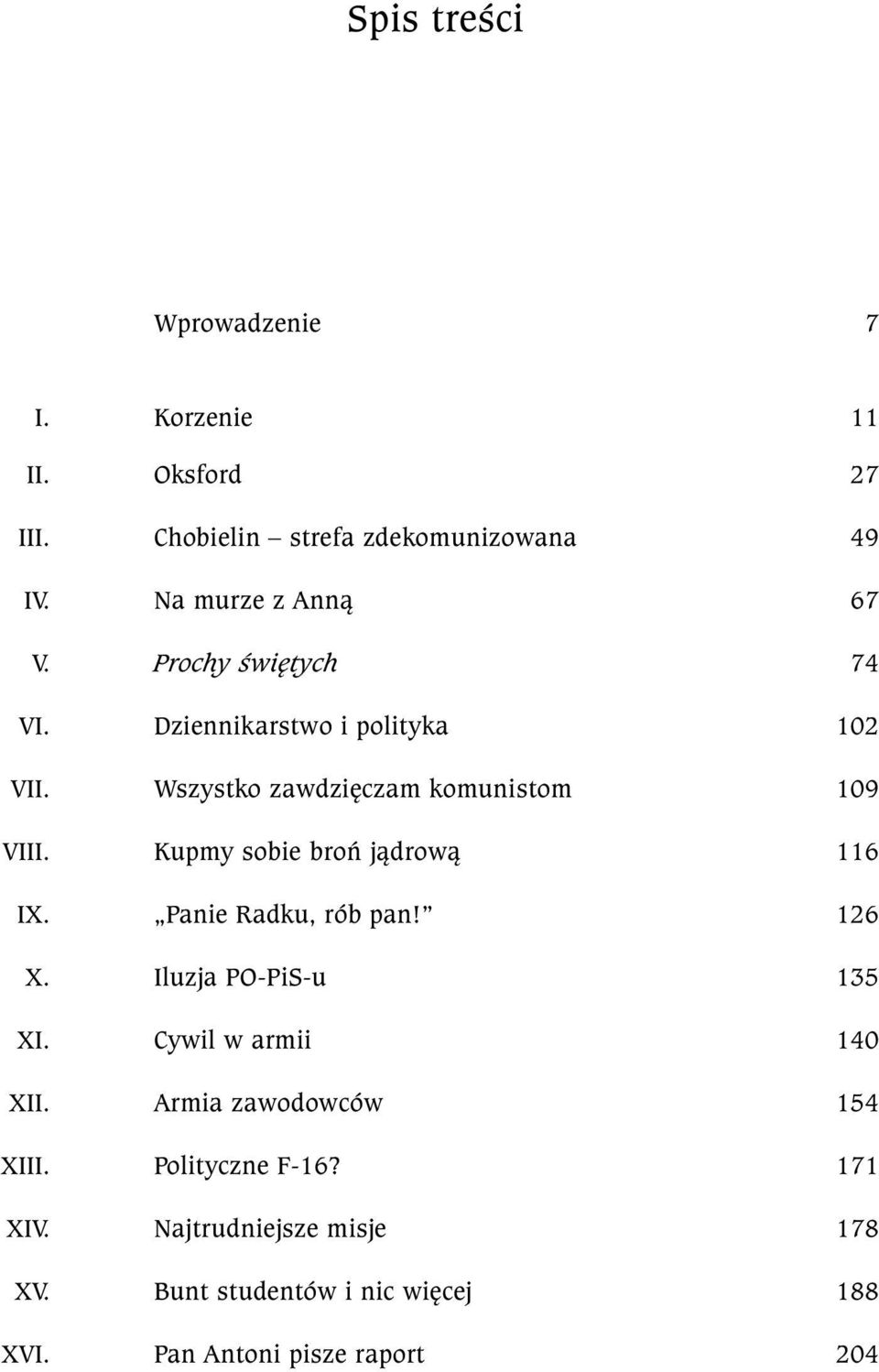 Wszystko zawdziêczam komunistom 109 VIII. Kupmy sobie broñ j¹drow¹ 116 IX. Panie Radku, rób pan! 126 X.