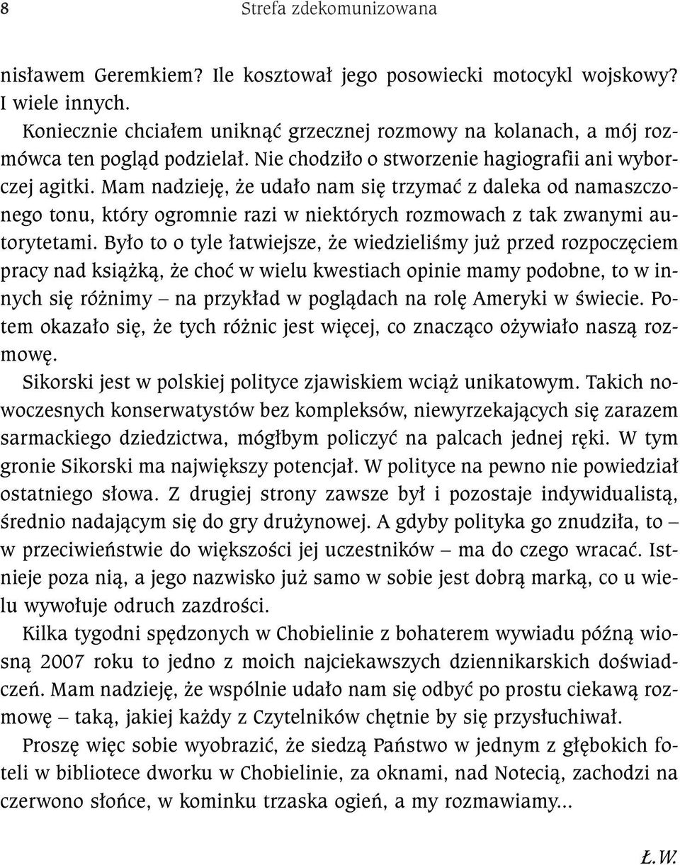 Mam nadziejê, e uda³o nam siê trzymaæ z daleka od namaszczonego tonu, który ogromnie razi w niektórych rozmowach z tak zwanymi autorytetami.