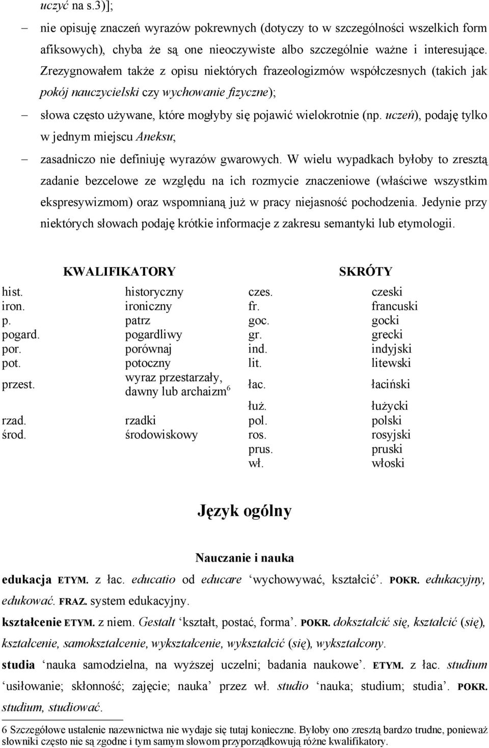 uczeń), podaję tylko w jednym miejscu Aneksu; zasadniczo nie definiuję wyrazów gwarowych.