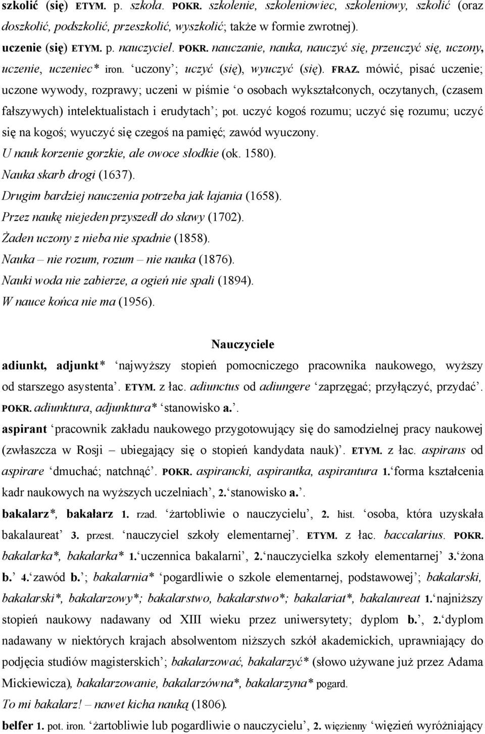 mówić, pisać uczenie; uczone wywody, rozprawy; uczeni w piśmie o osobach wykształconych, oczytanych, (czasem fałszywych) intelektualistach i erudytach ; pot.