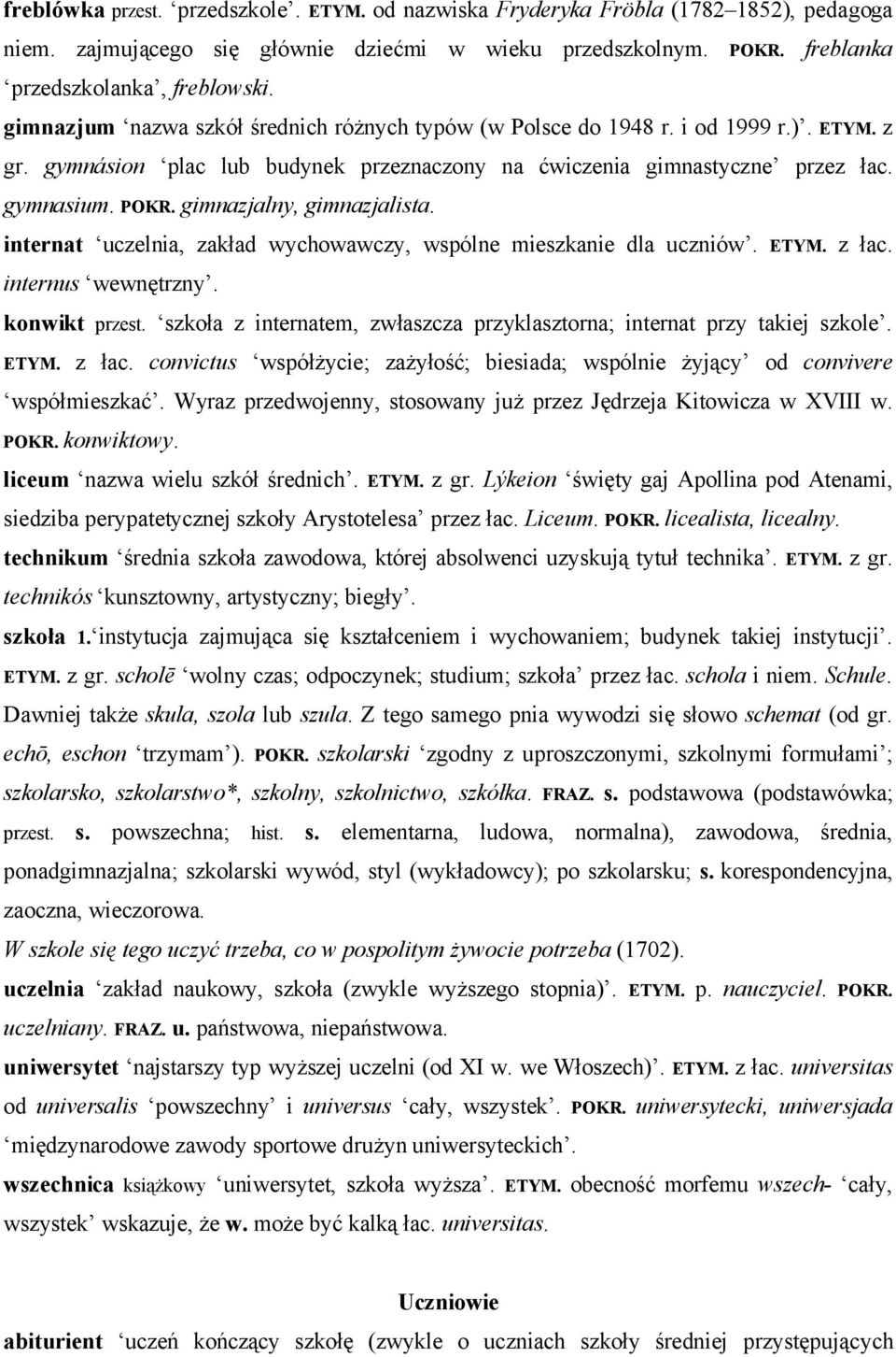 gimnazjalny, gimnazjalista. internat uczelnia, zakład wychowawczy, wspólne mieszkanie dla uczniów. ETYM. z łac. internus wewnętrzny. konwikt przest.