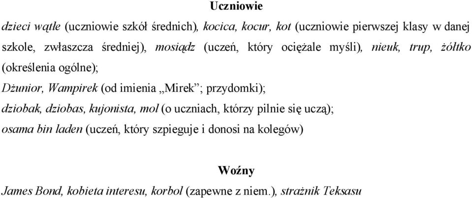 (od imienia Mirek ; przydomki); dziobak, dziobas, kujonista, mol (o uczniach, którzy pilnie się uczą); osama bin laden