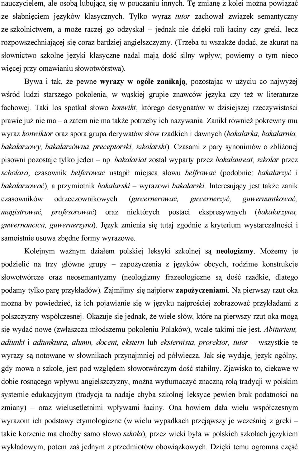 (Trzeba tu wszakże dodać, że akurat na słownictwo szkolne języki klasyczne nadal mają dość silny wpływ; powiemy o tym nieco więcej przy omawianiu słowotwórstwa).