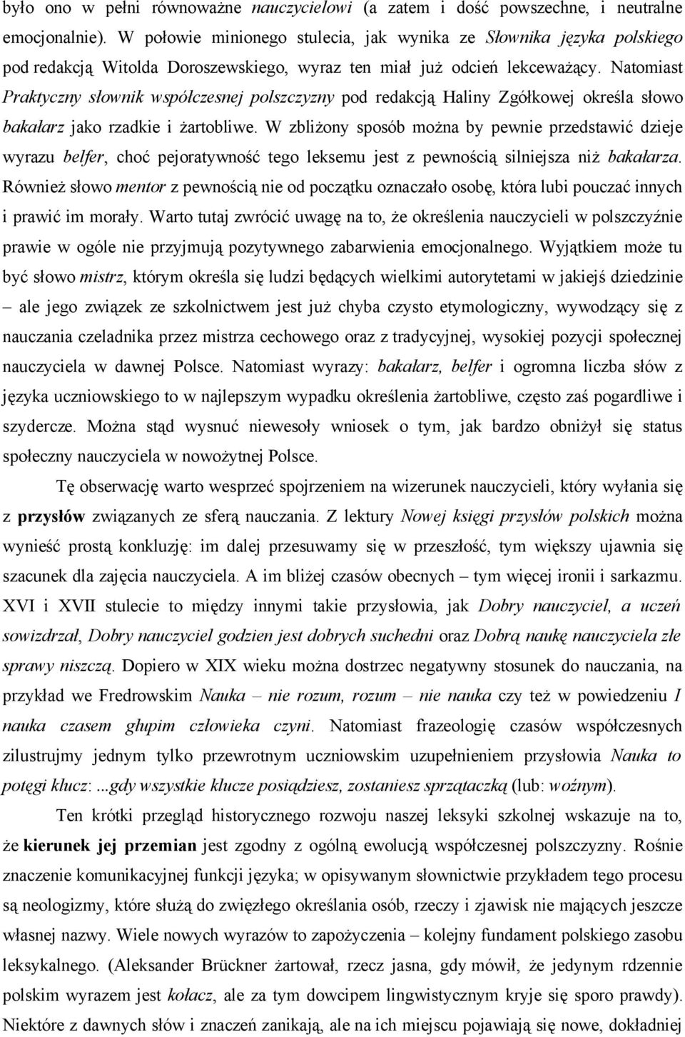 Natomiast Praktyczny słownik współczesnej polszczyzny pod redakcją Haliny Zgółkowej określa słowo bakałarz jako rzadkie i żartobliwe.