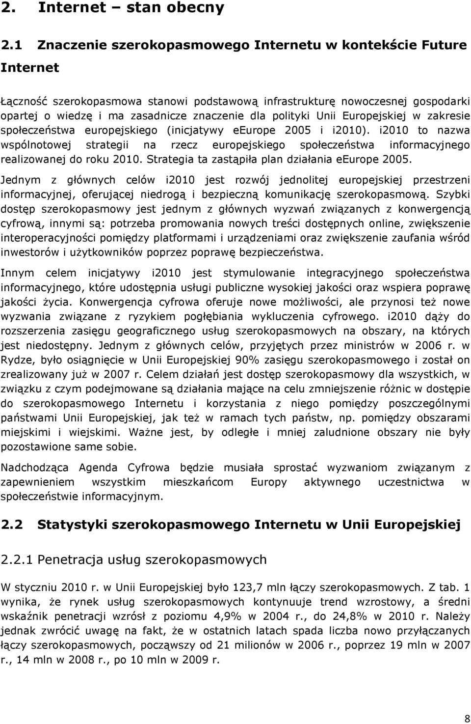 polityki Unii Europejskiej w zakresie społeczeństwa europejskiego (inicjatywy eeurope 2005 i i2010).