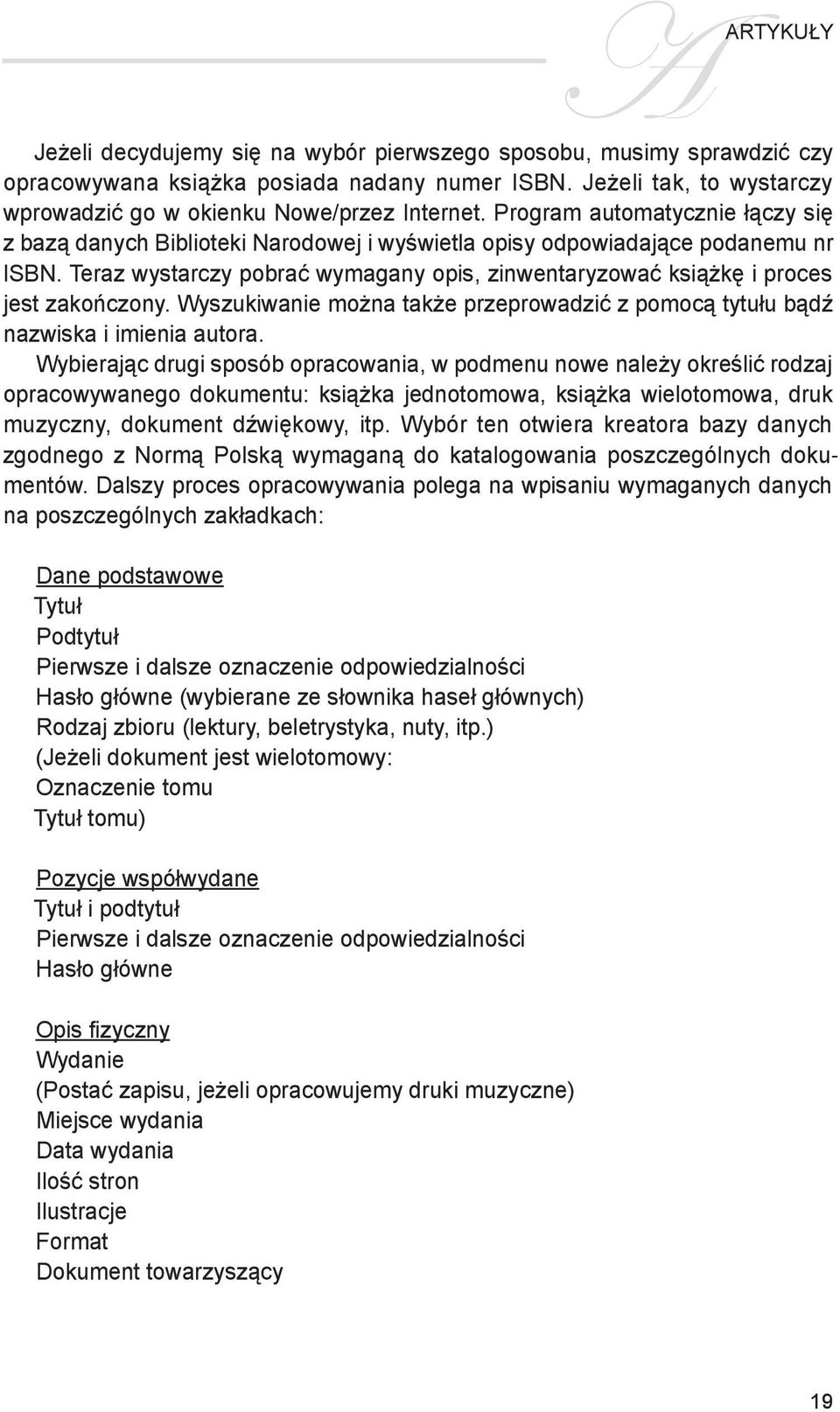 Teraz wystarczy pobrać wymagany opis, zinwentaryzować książkę i proces jest zakończony. Wyszukiwanie można także przeprowadzić z pomocą tytułu bądź nazwiska i imienia autora.