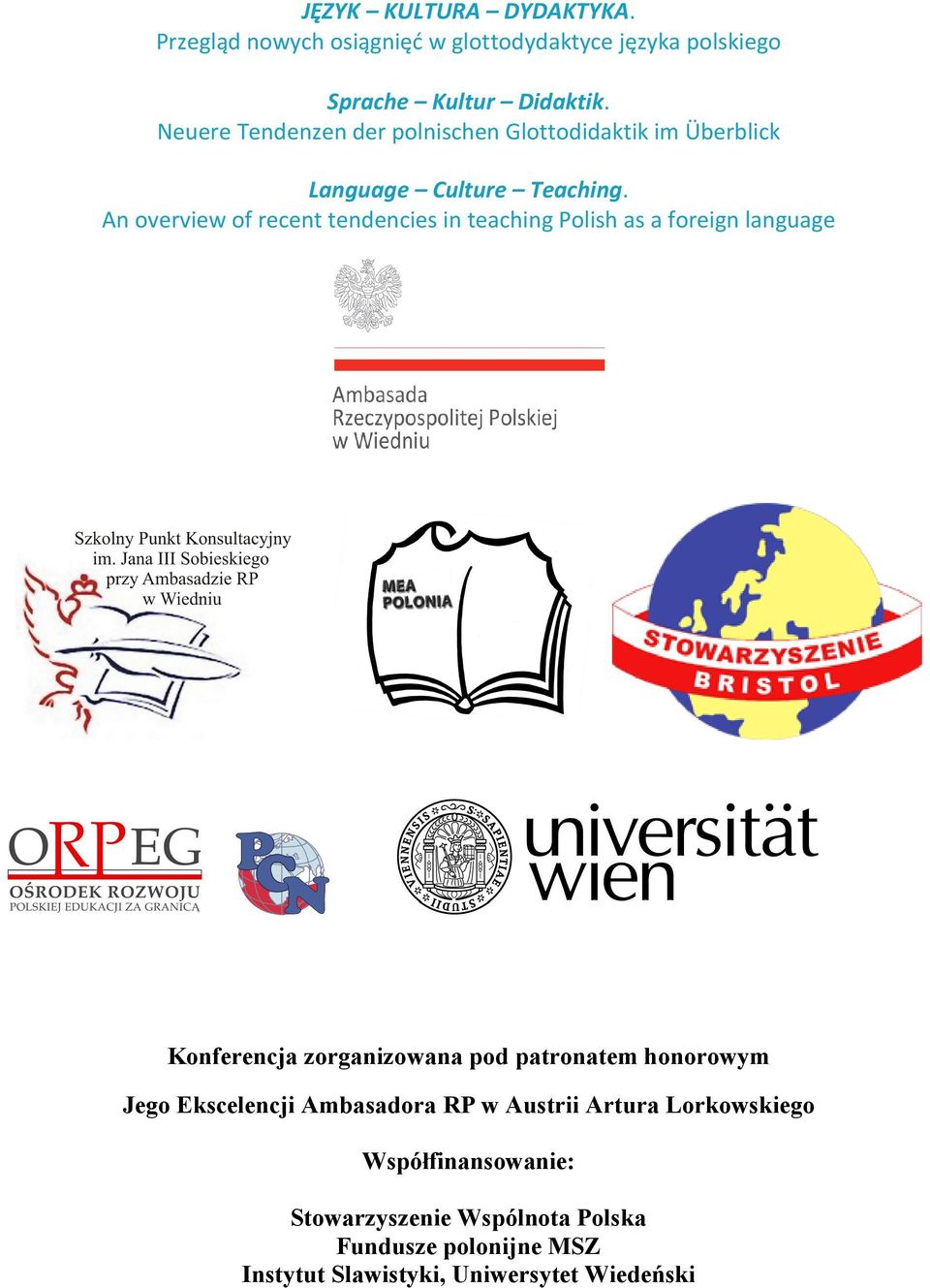 An overview of recent tendencies in teaching Polish as a foreign language Konferencja zorganizowana pod patronatem honorowym