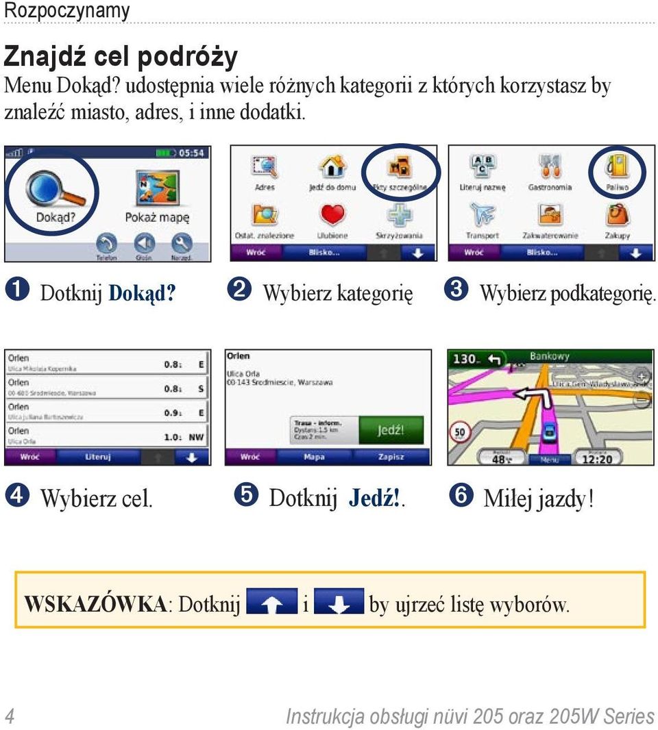 inne dodatki. ➊ Dotknij Dokąd? ➋ Wybierz kategorię ➌ Wybierz podkategorię.