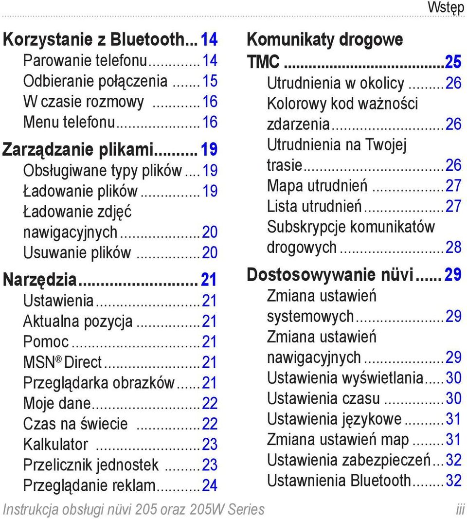 ..22 Kalkulator...23 Przelicznik jednostek...23 Przeglądanie reklam...24 Instrukcja obsługi nüvi 205 oraz 205W Series Wstęp Komunikaty drogowe TMC...25 Utrudnienia w okolicy.