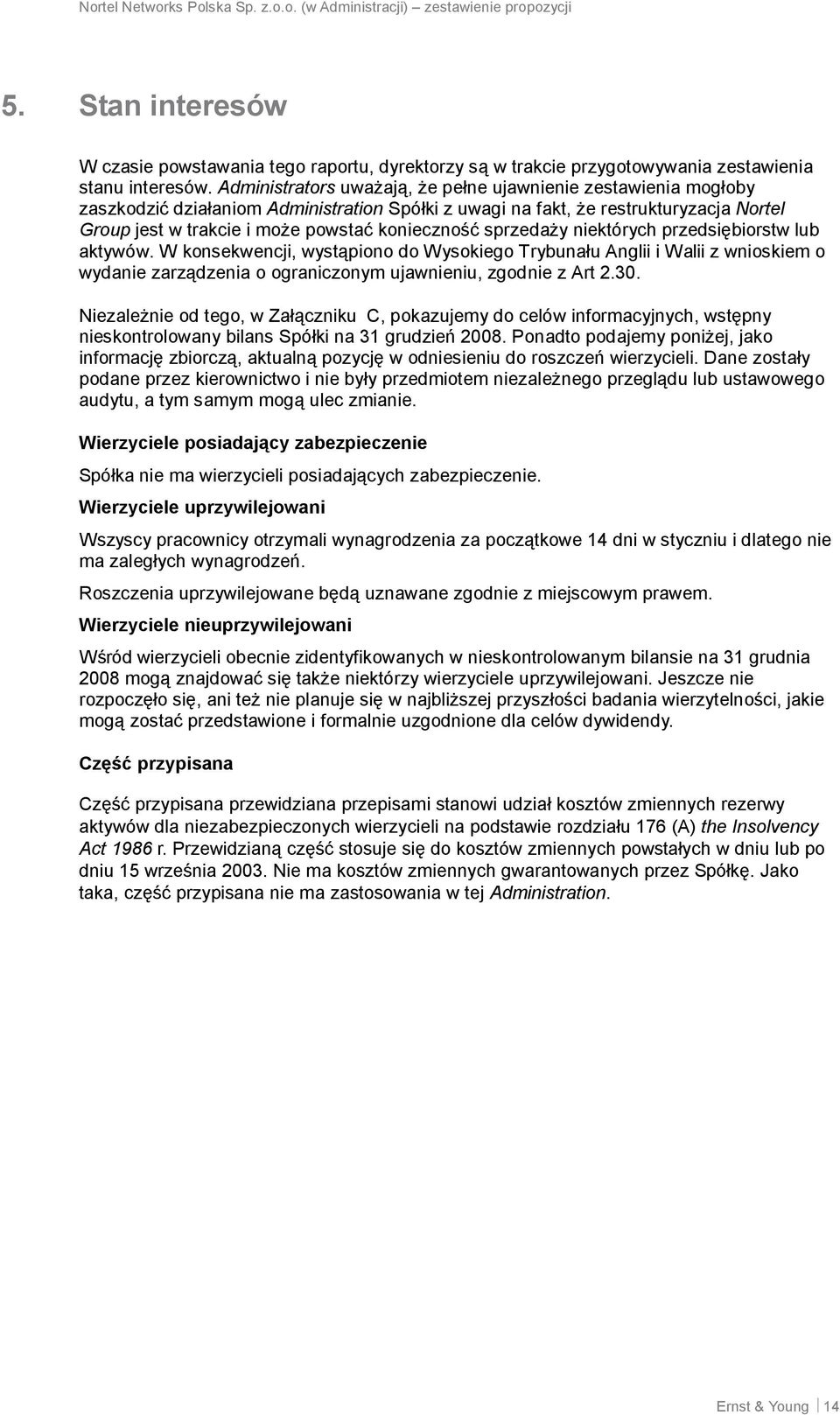 sprzedaży niektórych przedsiębiorstw lub aktywów. W konsekwencji, wystąpiono do Wysokiego Trybunału Anglii i Walii z wnioskiem o wydanie zarządzenia o ograniczonym ujawnieniu, zgodnie z Art 2.30.