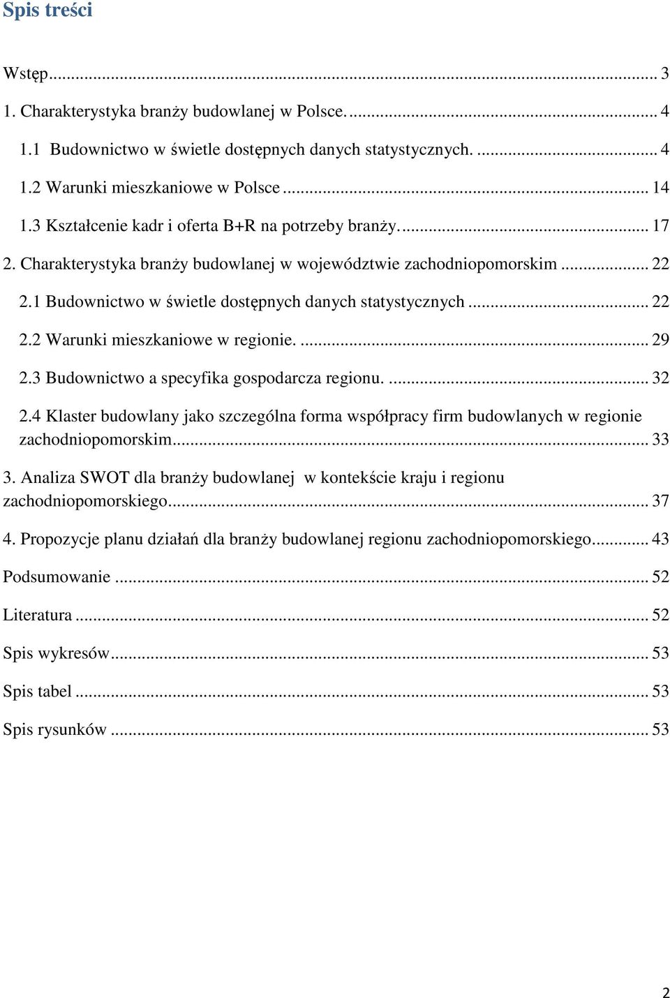 ... 29 2.3 Budownictwo a specyfika gospodarcza regionu.... 32 2.4 Klaster budowlany jako szczególna forma współpracy firm budowlanych w regionie zachodniopomorskim... 33 3.