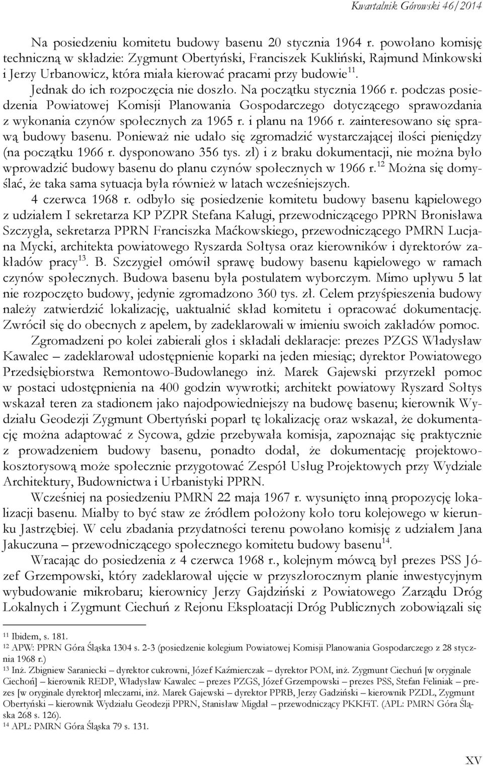 Jednak do ich rozpoczęcia nie doszło. Na początku stycznia 1966 r. podczas posiedzenia Powiatowej Komisji Planowania Gospodarczego dotyczącego sprawozdania z wykonania czynów społecznych za 1965 r.