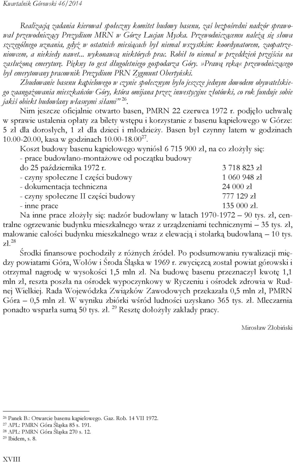 Robił to niemal w przeddzień przejścia na zasłużoną emeryturę. Piękny to gest długoletniego gospodarza Góry.»Prawą ręką«przewodniczącego był emerytowany pracownik Prezydium PRN Zygmunt Obertyński.