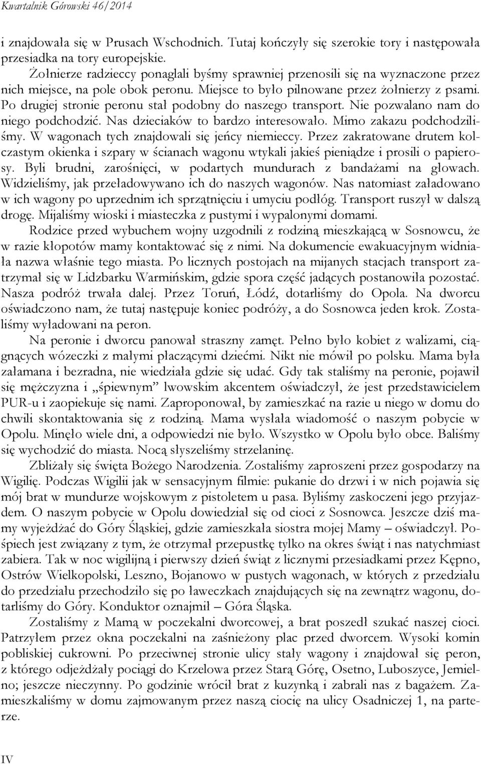 Po drugiej stronie peronu stał podobny do naszego transport. Nie pozwalano nam do niego podchodzić. Nas dzieciaków to bardzo interesowało. Mimo zakazu podchodziliśmy.