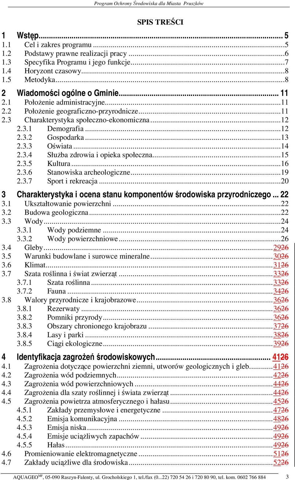 ..13 2.3.3 Owiata...14 2.3.4 Słuba zdrowia i opieka społeczna...15 2.3.5 Kultura...16 2.3.6 Stanowiska archeologiczne...19 2.3.7 Sport i rekreacja.