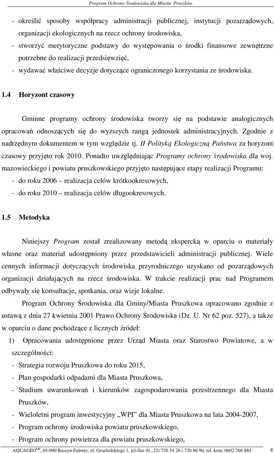 4 Horyzont czasowy Gminne programy ochrony rodowiska tworzy si na podstawie analogicznych opracowa odnoszcych si do wyszych rang jednostek administracyjnych.