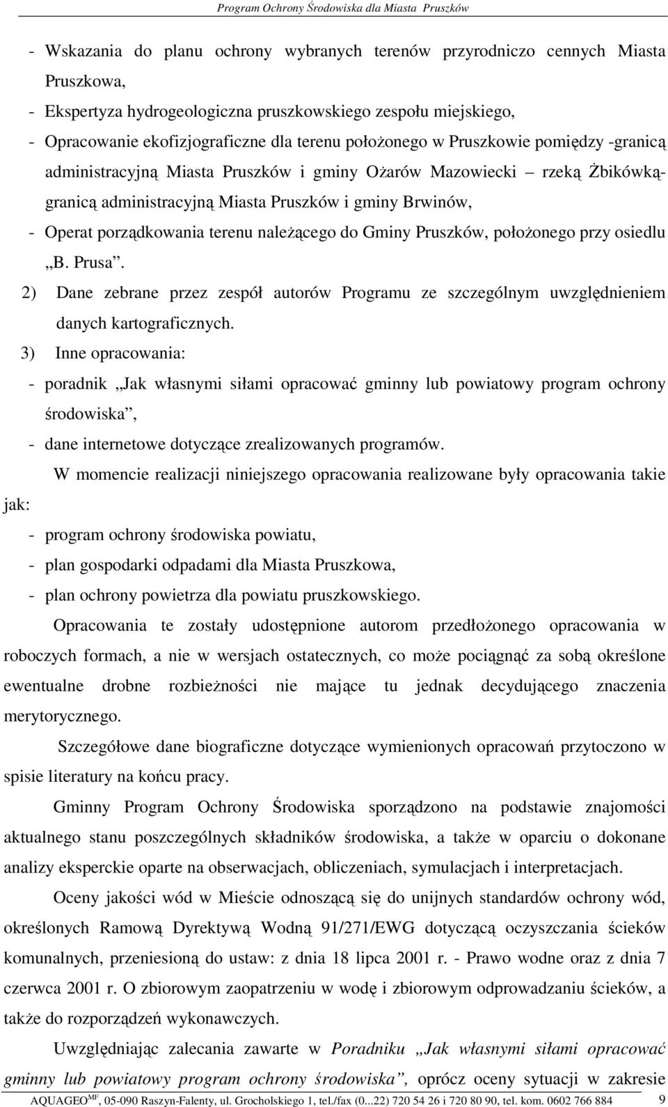 Pruszków, połoonego przy osiedlu B. Prusa. 2) Dane zebrane przez zespół autorów Programu ze szczególnym uwzgldnieniem danych kartograficznych.