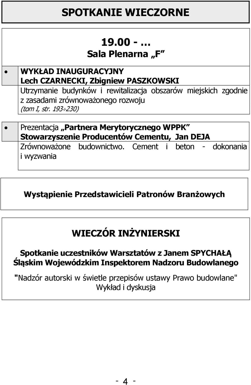 rozwoju (tom I, str. 193 230) Prezentacja Partnera Merytorycznego WPPK Stowarzyszenie Producentów Cementu, Jan DEJA Zrównoważone budownictwo.