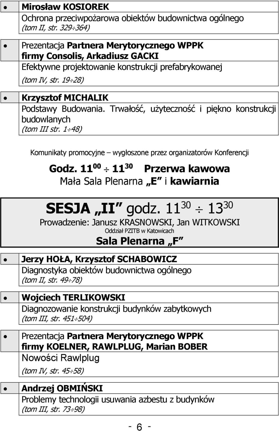 Trwałość, użyteczność i piękno konstrukcji budowlanych (tom III str. 1 48) Komunikaty promocyjne wygłoszone przez organizatorów Konferencji Godz.