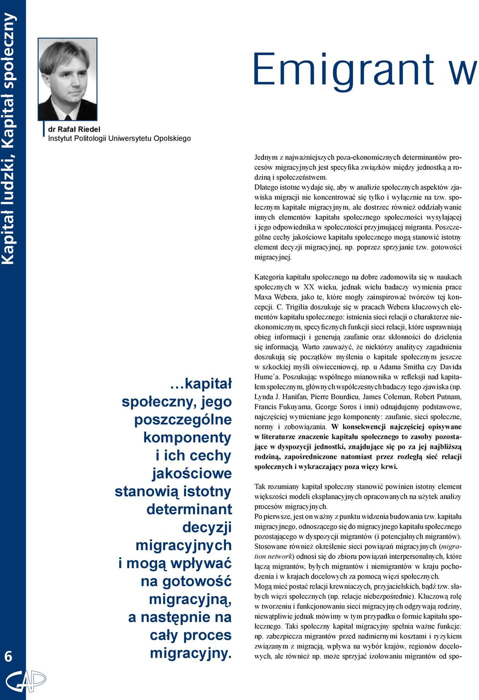 Emigrant w Jednym z najważniejszych poza-ekonomicznych determinantów procesów migracyjnych jest specyfika związków między jednostką a rodziną i społeczeństwem.