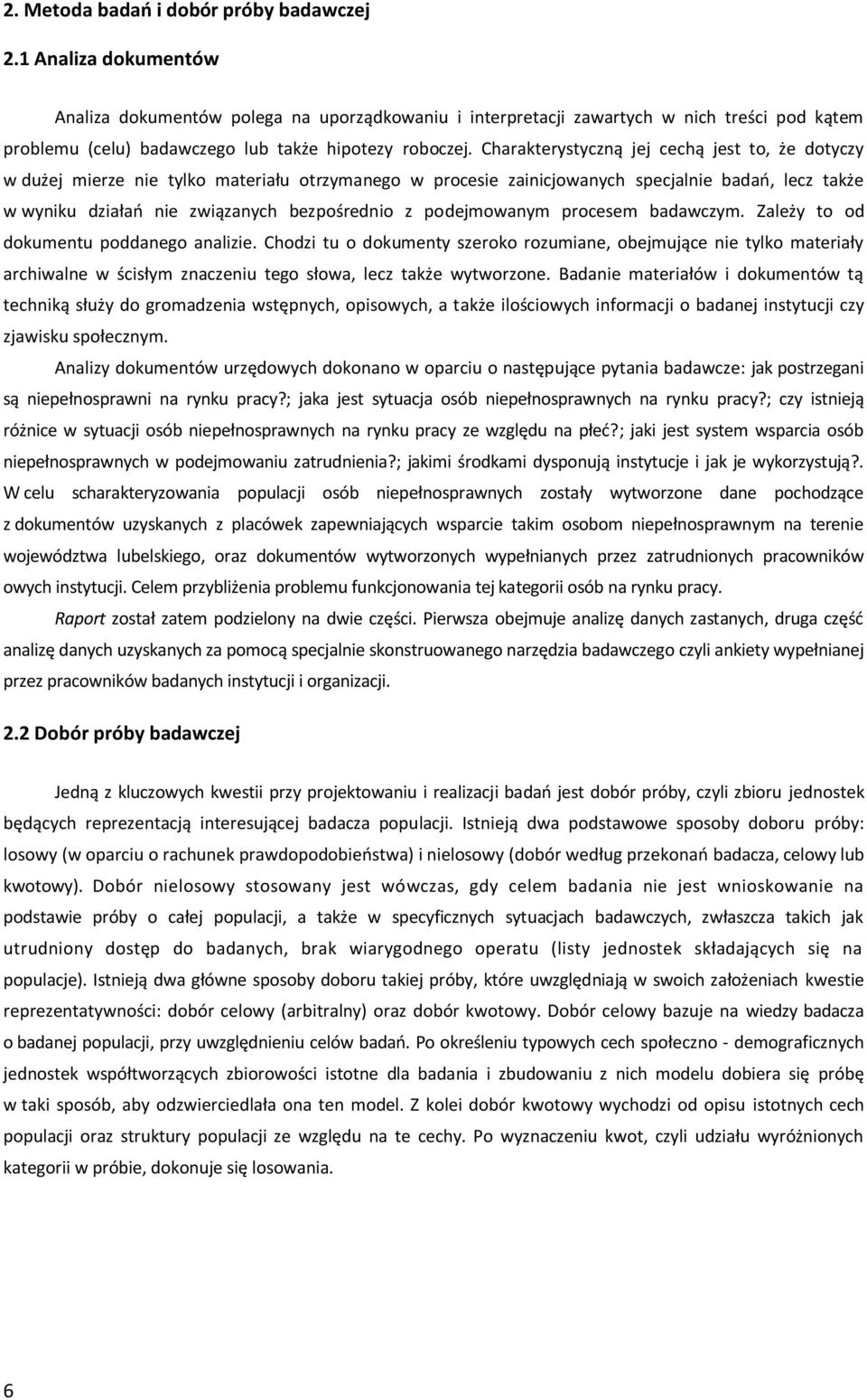 Charakterystyczną jej cechą jest to, że dotyczy w dużej mierze nie tylko materiału otrzymanego w procesie zainicjowanych specjalnie badao, lecz także w wyniku działao nie związanych bezpośrednio z