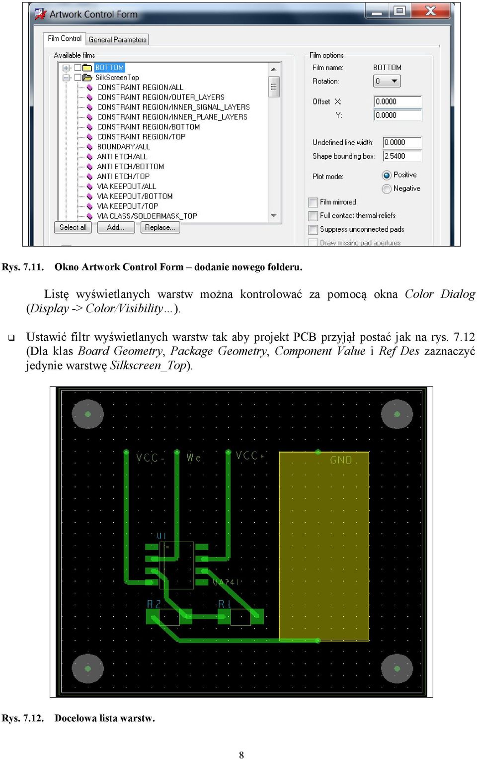 Color/Visibility ). Ustawić filtr wyświetlanych warstw tak aby projekt PCB przyjął postać jak na rys.