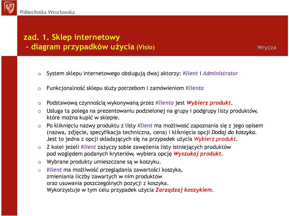 o Podstawową czynnością wykonywaną przez Klienta jest Wybierz produkt. o Usługa ta polega na prezentowaniu podzielonej na grupy i podgrupy listy produktów, które można kupić w sklepie.