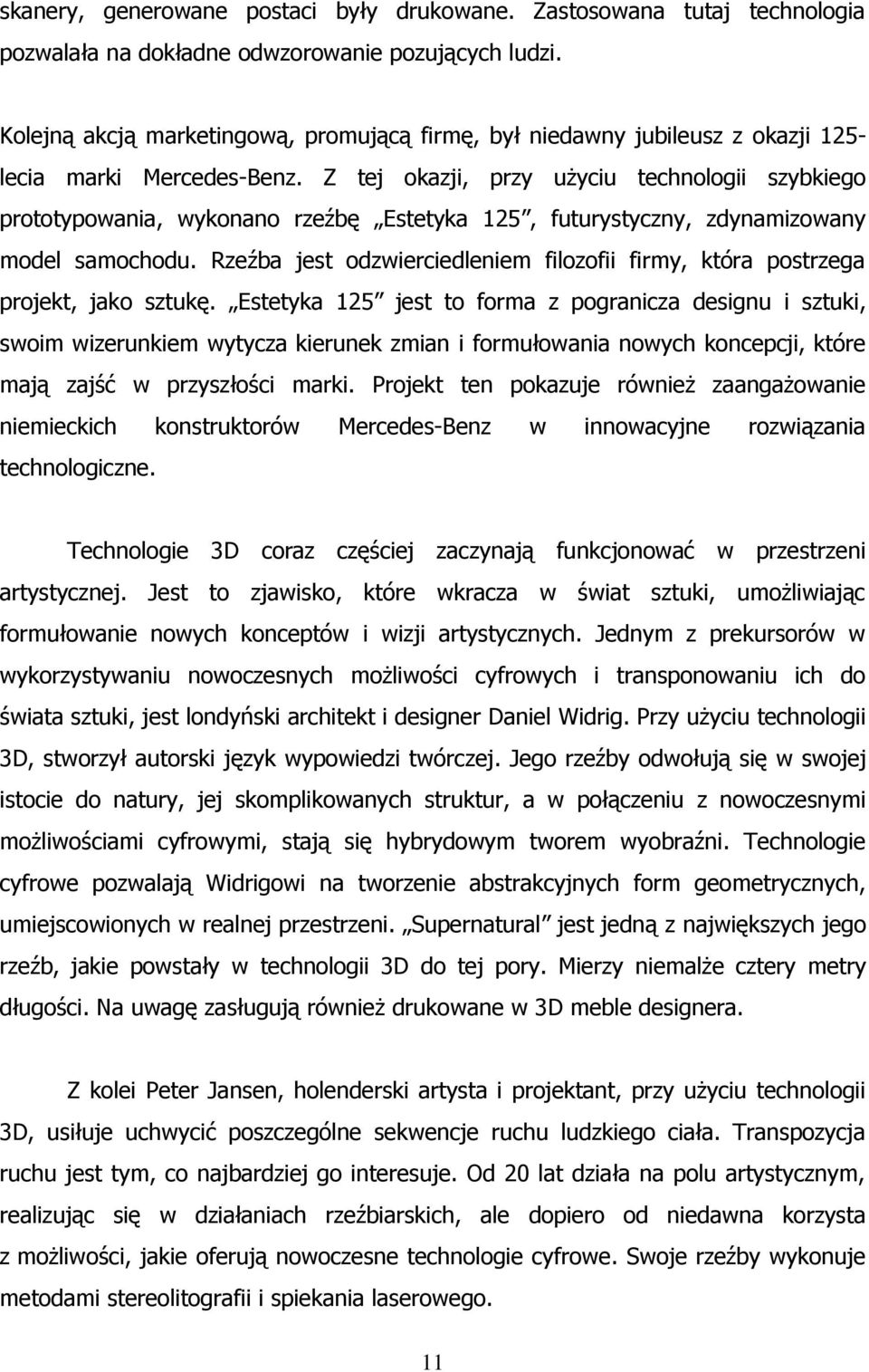 Z tej okazji, przy użyciu technologii szybkiego prototypowania, wykonano rzeźbę Estetyka 125, futurystyczny, zdynamizowany model samochodu.