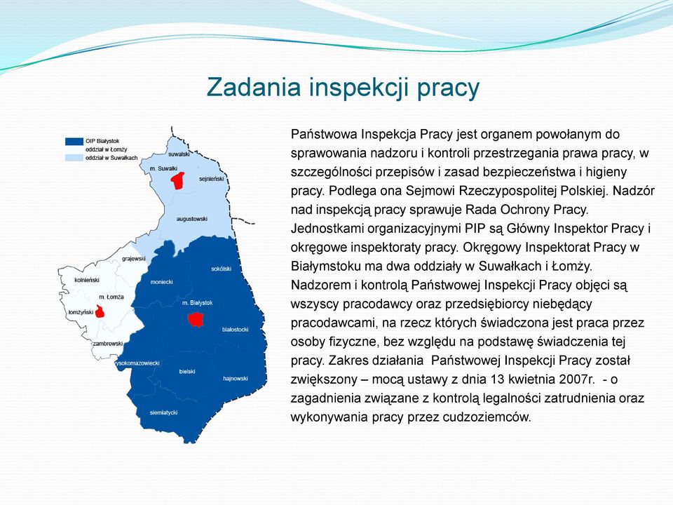 Okręgowy Inspektorat Pracy w Białymstoku ma dwa oddziały w Suwałkach i Łomży.