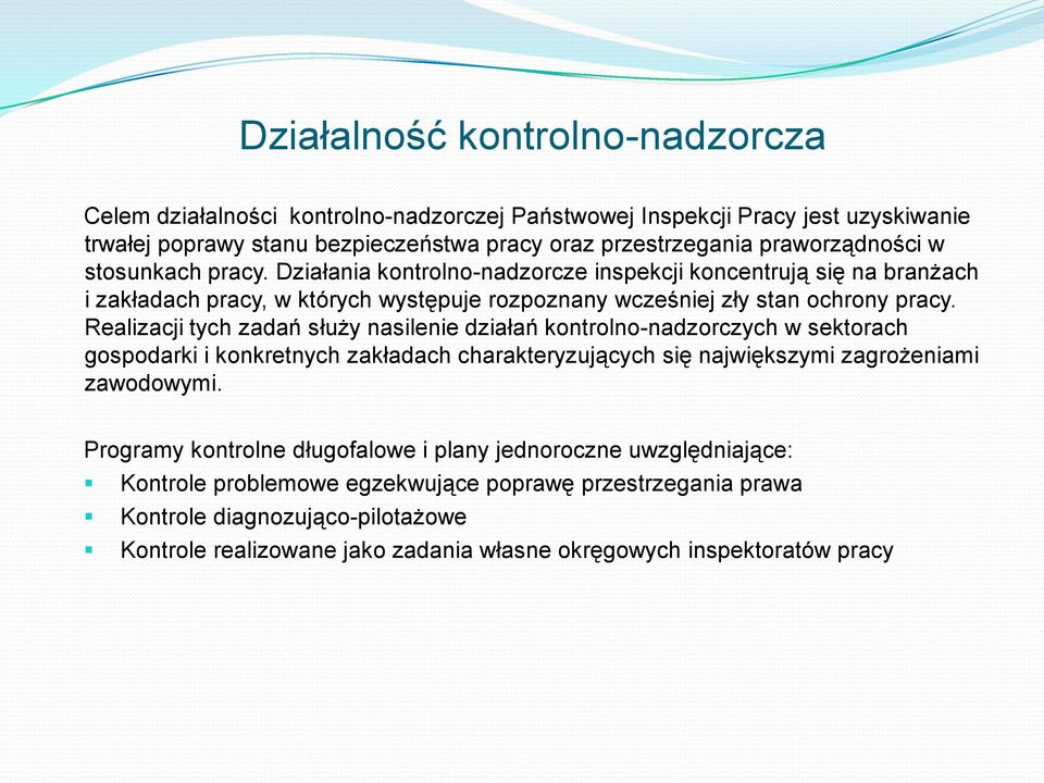 Realizacji tych zadań służy nasilenie działań kontrolno-nadzorczych w sektorach gospodarki i konkretnych zakładach charakteryzujących się największymi zagrożeniami zawodowymi.