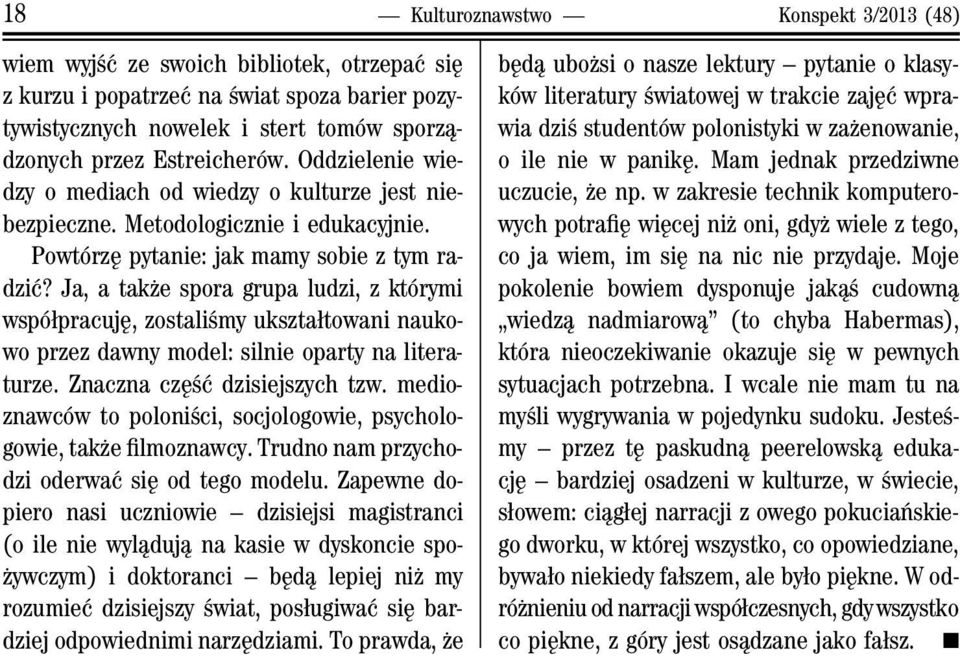 Ja, a także spora grupa ludzi, z którymi współpracuję, zostaliśmy ukształtowani naukowo przez dawny model: silnie oparty na literaturze. Znaczna część dzisiejszych tzw.