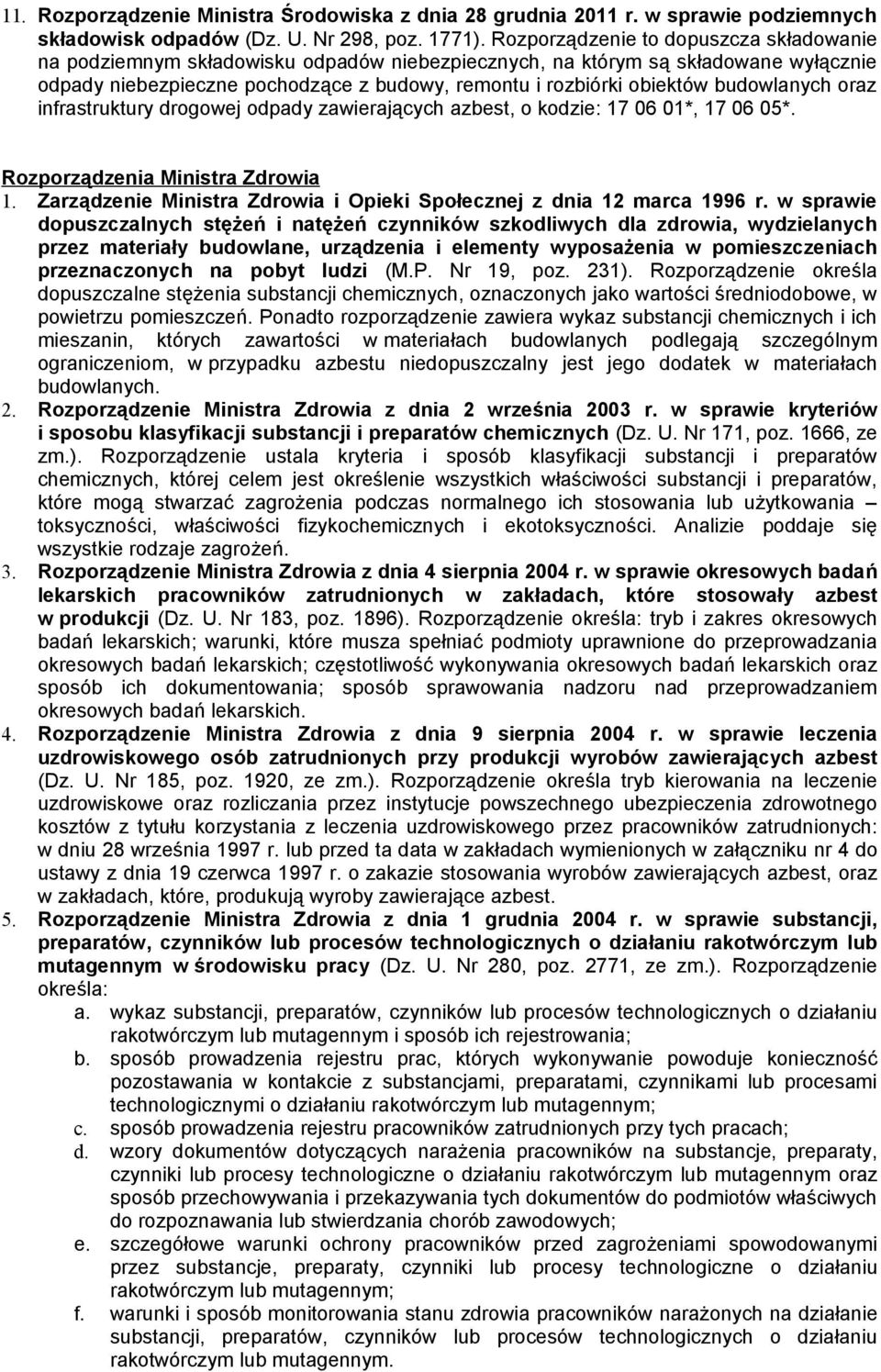 budowlanych oraz infrastruktury drogowej odpady zawierających azbest, o kodzie: 17 06 01*, 17 06 05*. Rozporządzenia Ministra Zdrowia 1.