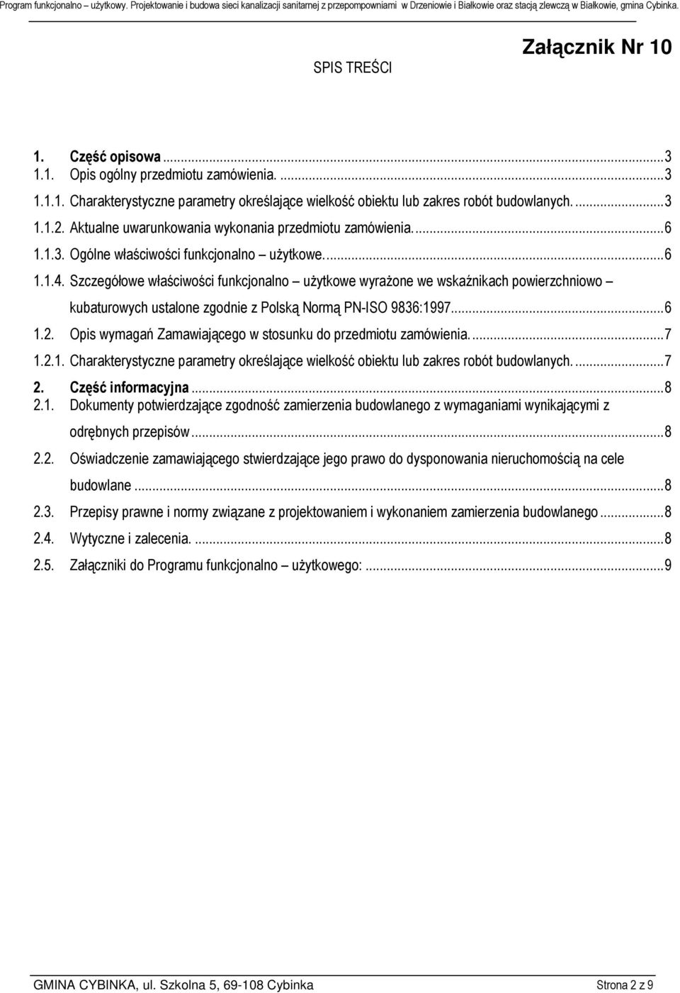 Szczegółowe właściwości funkcjonalno użytkowe wyrażone we wskaźnikach powierzchniowo kubaturowych ustalone zgodnie z Polską Normą PN-ISO 9836:1997...6 1.2.