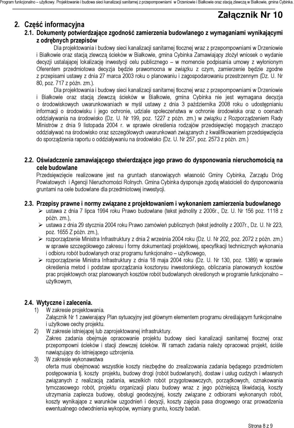 Drzeniowie i Białkowie oraz stacją zlewczą ścieków w Białkowie, gmina Cybinka Zamawiający złożył wniosek o wydanie decyzji ustalającej lokalizację inwestycji celu publicznego w momencie podpisania