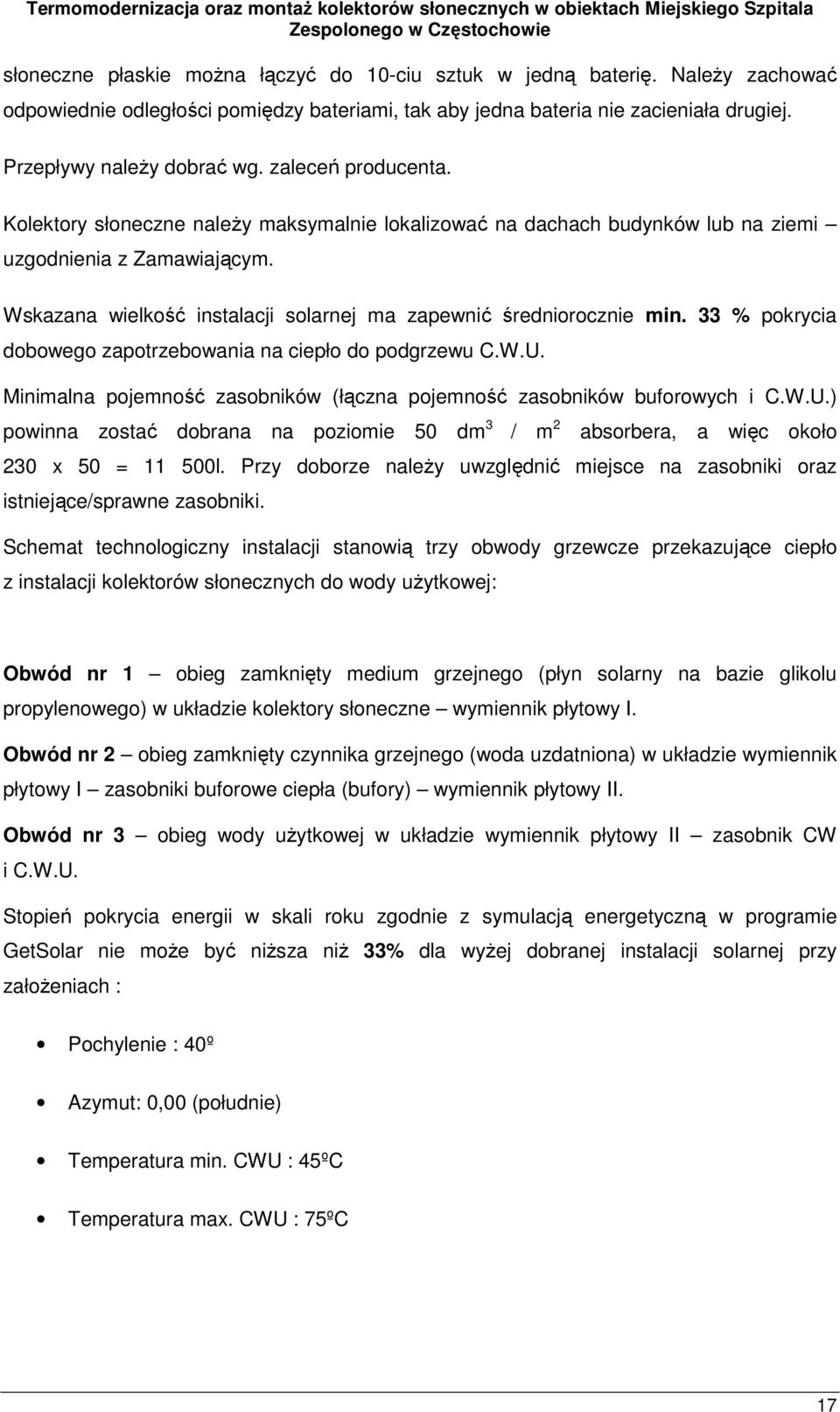 Wskazana wielkość instalacji solarnej ma zapewnić średniorocznie min. 33 % pokrycia dobowego zapotrzebowania na ciepło do podgrzewu C.W.U.