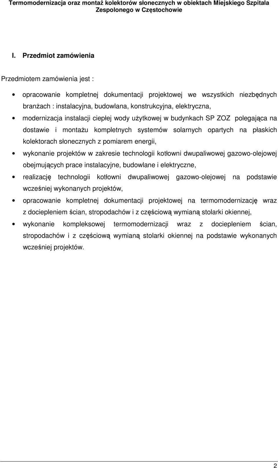 wykonanie projektów w zakresie technologii kotłowni dwupaliwowej gazowo-olejowej obejmujących prace instalacyjne, budowlane i elektryczne, realizację technologii kotłowni dwupaliwowej gazowo-olejowej