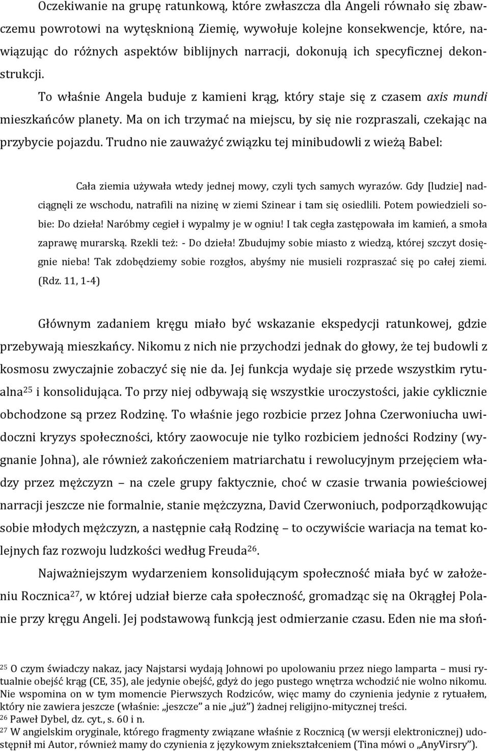 Ma on ich trzymać na miejscu, by się nie rozpraszali, czekając na przybycie pojazdu.