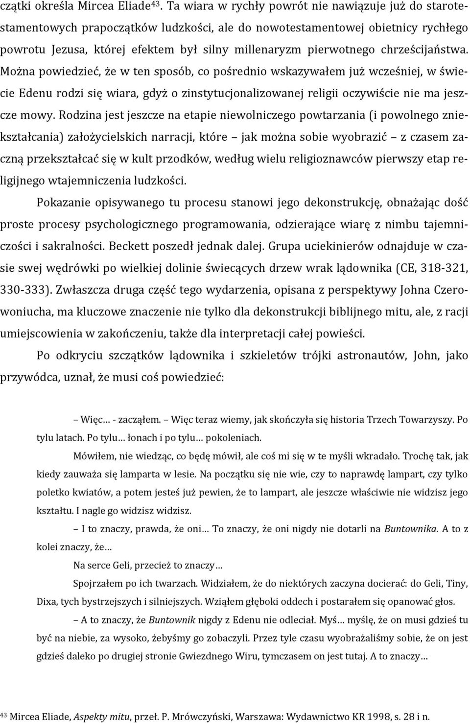 chrześcijaństwa. Można powiedzieć, że w ten sposób, co pośrednio wskazywałem już wcześniej, w świecie Edenu rodzi się wiara, gdyż o zinstytucjonalizowanej religii oczywiście nie ma jeszcze mowy.