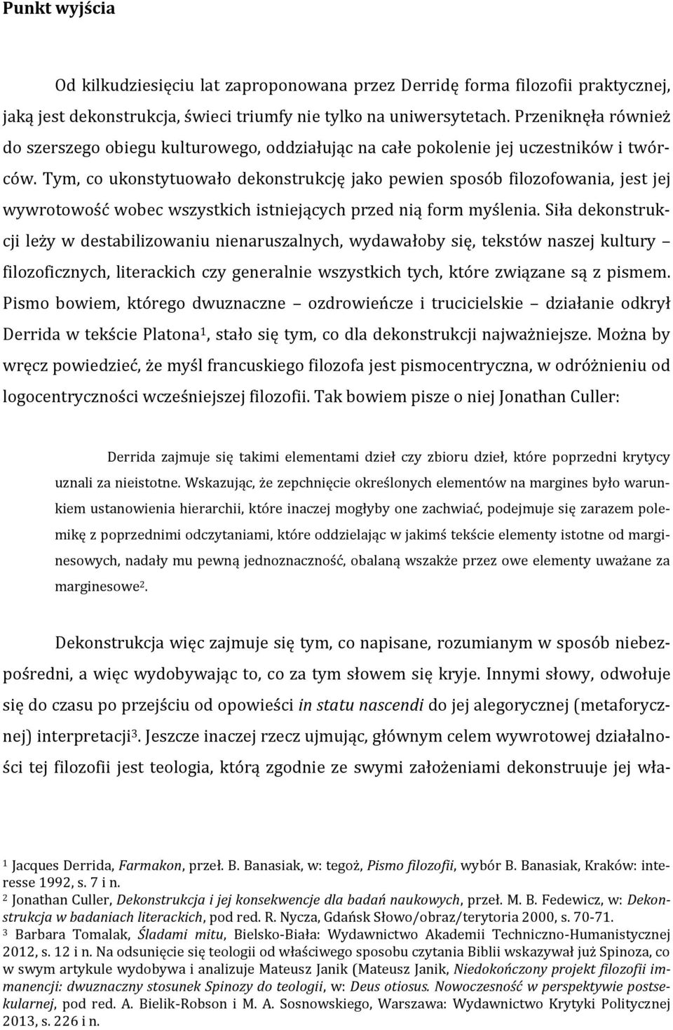 Tym, co ukonstytuowało dekonstrukcję jako pewien sposób filozofowania, jest jej wywrotowość wobec wszystkich istniejących przed nią form myślenia.