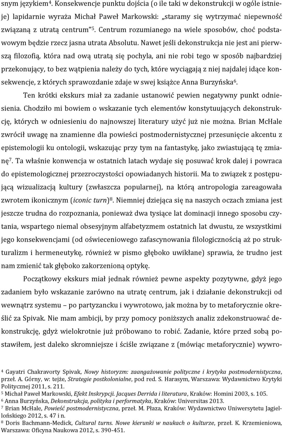 Nawet jeśli dekonstrukcja nie jest ani pierwszą filozofią, która nad ową utratą się pochyla, ani nie robi tego w sposób najbardziej przekonujący, to bez wątpienia należy do tych, które wyciągają z