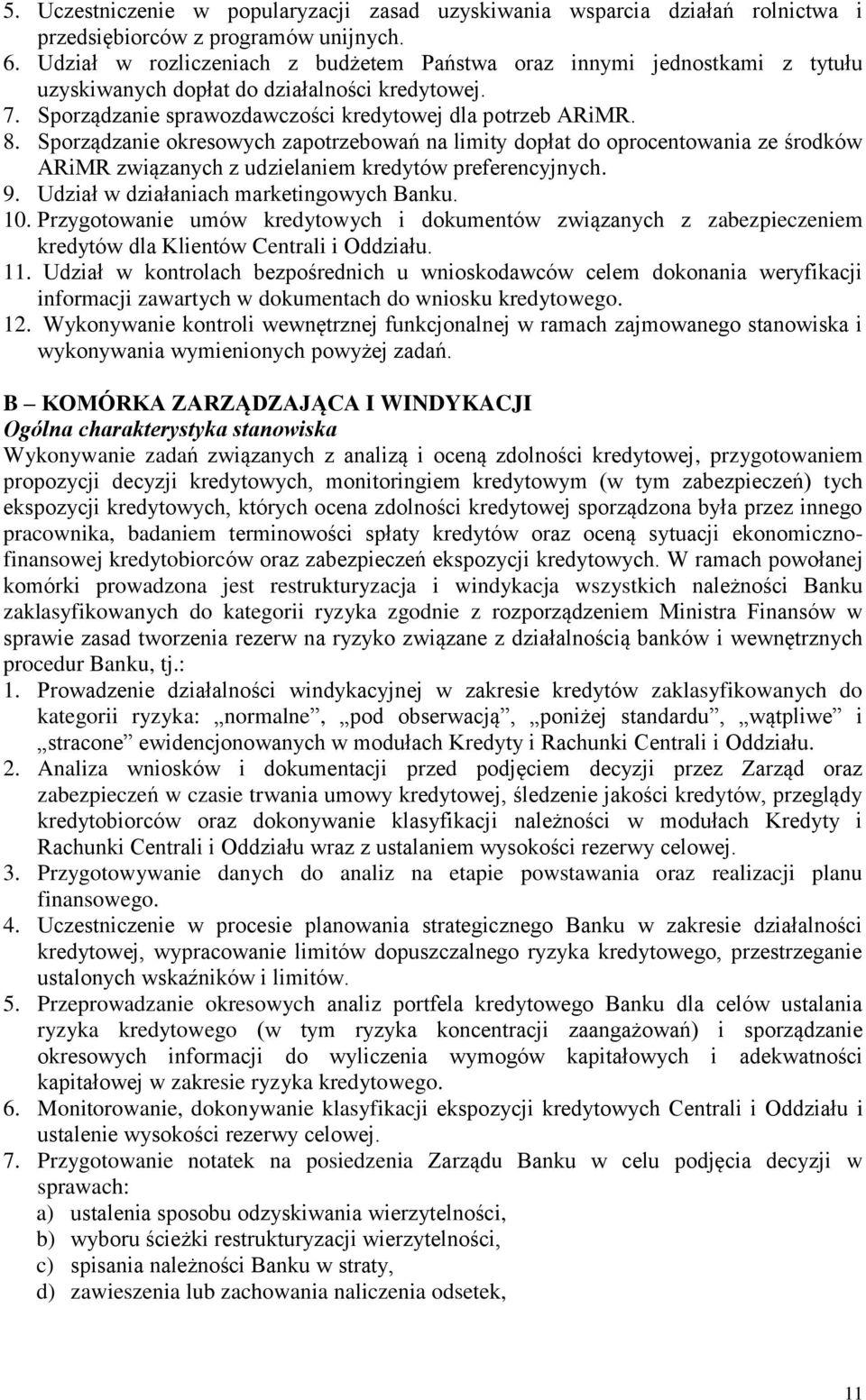 Sporządzanie okresowych zapotrzebowań na limity dopłat do oprocentowania ze środków ARiMR związanych z udzielaniem kredytów preferencyjnych. 9. Udział w działaniach marketingowych Banku. 10.