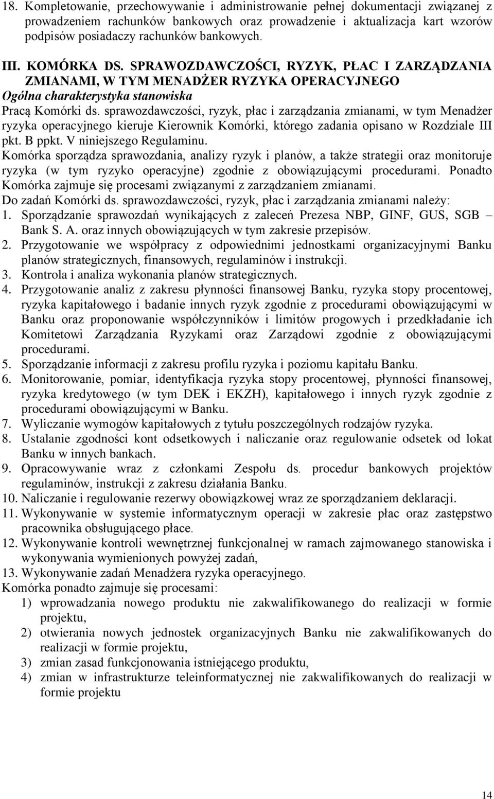 sprawozdawczości, ryzyk, płac i zarządzania zmianami, w tym Menadżer ryzyka operacyjnego kieruje Kierownik Komórki, którego zadania opisano w Rozdziale III pkt. B ppkt. V niniejszego Regulaminu.