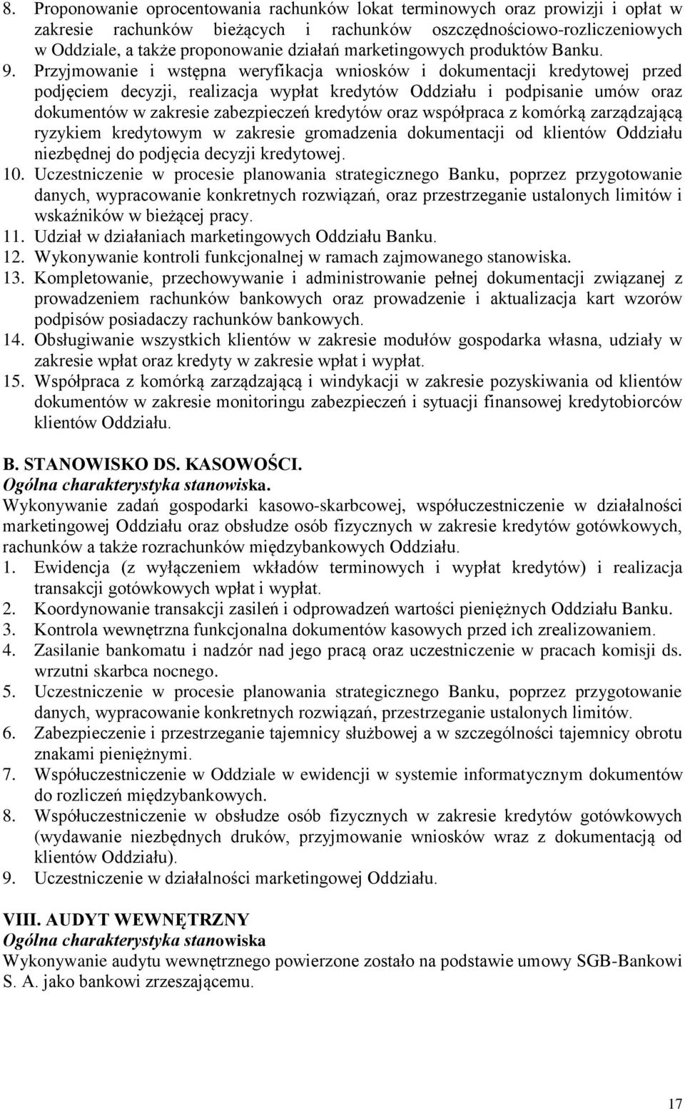 Przyjmowanie i wstępna weryfikacja wniosków i dokumentacji kredytowej przed podjęciem decyzji, realizacja wypłat kredytów Oddziału i podpisanie umów oraz dokumentów w zakresie zabezpieczeń kredytów