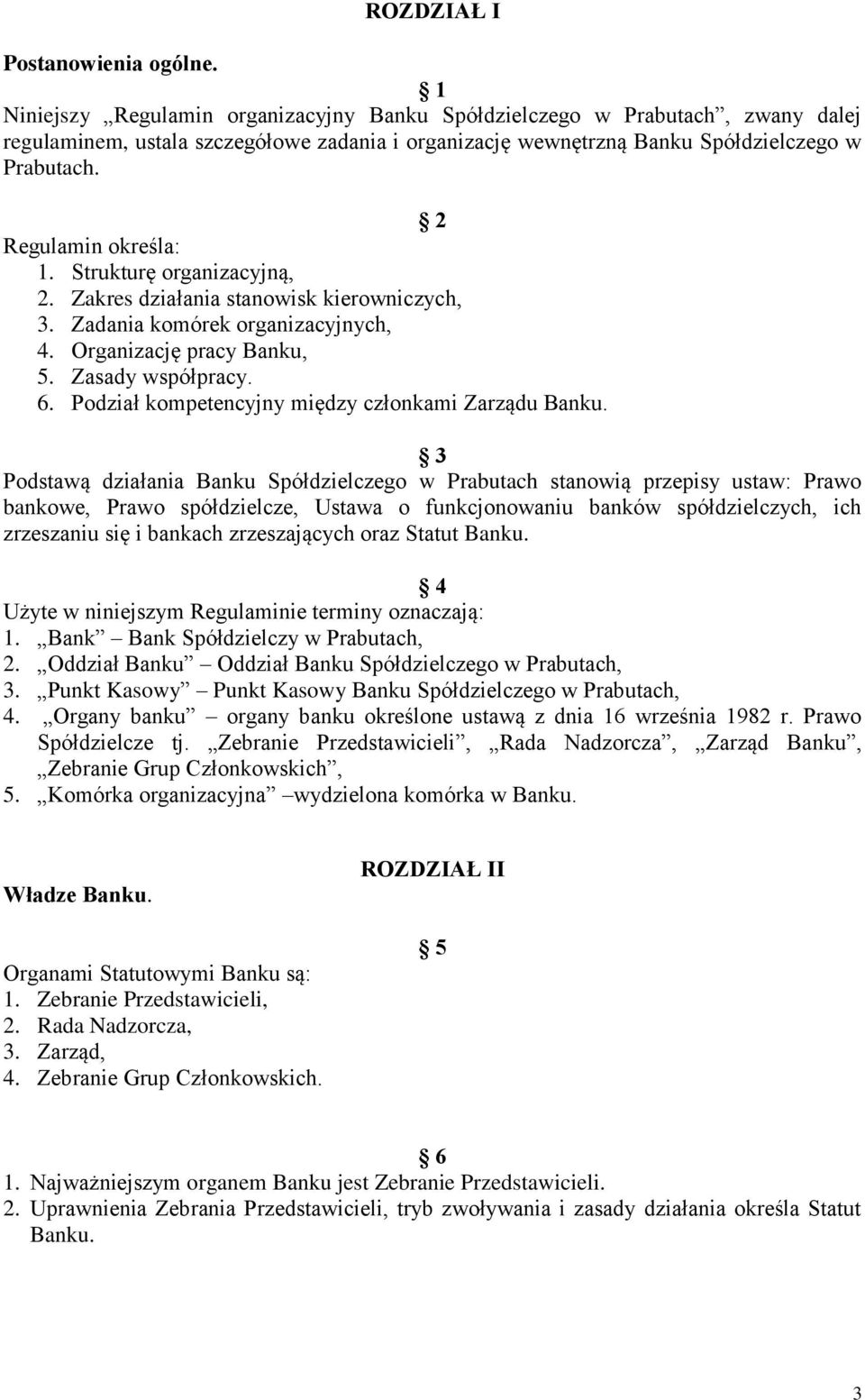 2 Regulamin określa: 1. Strukturę organizacyjną, 2. Zakres działania stanowisk kierowniczych, 3. Zadania komórek organizacyjnych, 4. Organizację pracy Banku, 5. Zasady współpracy. 6.