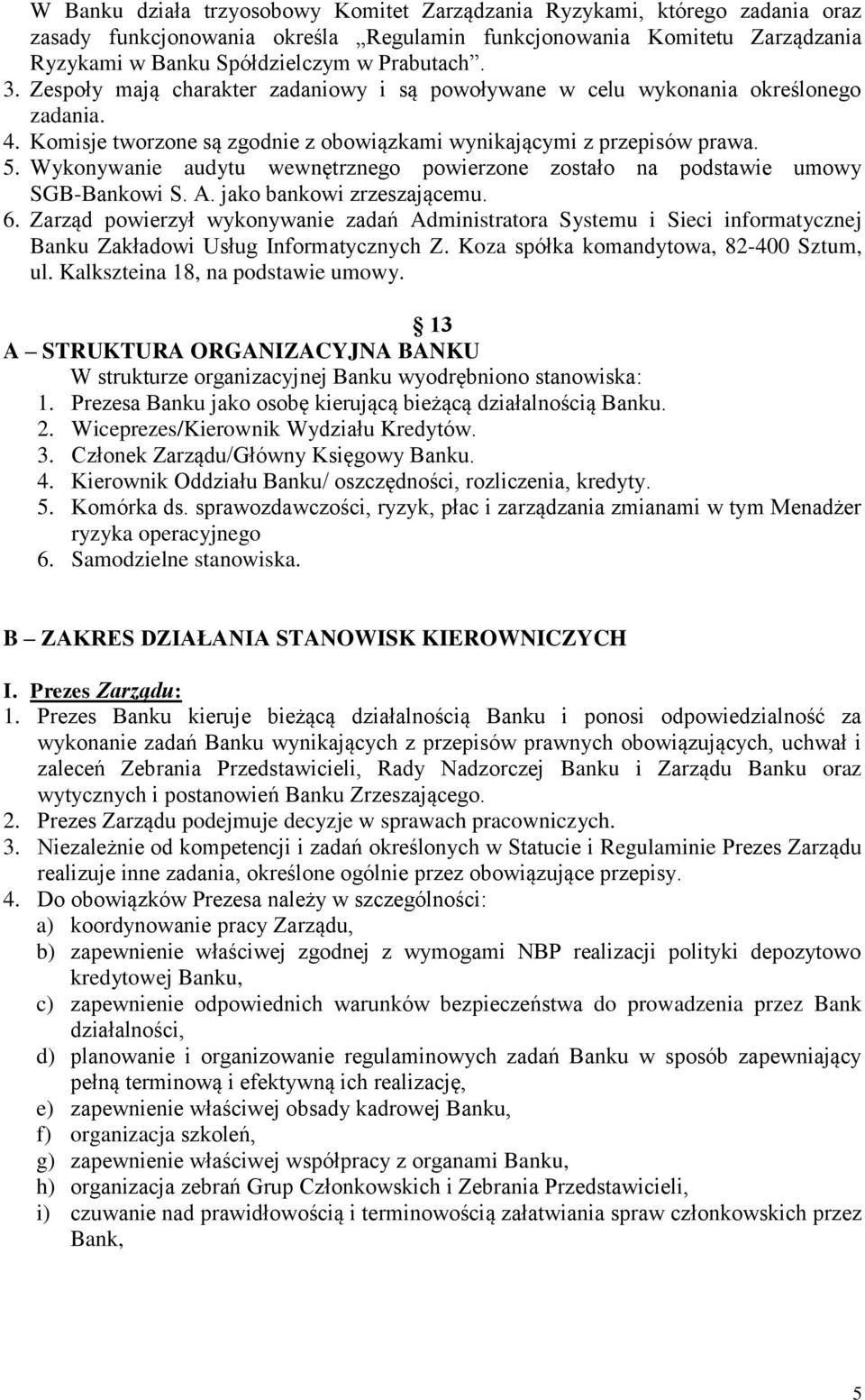 Wykonywanie audytu wewnętrznego powierzone zostało na podstawie umowy SGB-Bankowi S. A. jako bankowi zrzeszającemu. 6.